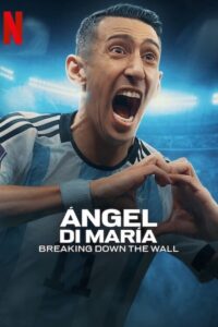 Ángel Di María: Breaking Down the Wall: Season 1 – [Spanish & ENG]