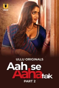Aah Se Aaha Tak (2024) Season 01 – Ullu – 🔞 – Full Series Download & Watch FREE – MRBOBD.COM