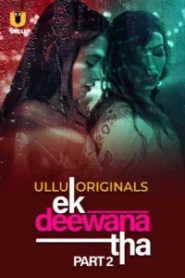 Ek Deewana Tha (2024) Season 01: Part 01-02 – Hindi Ullu – 🔞 – Full Series Download & Watch FREE – MRBOBD.COM