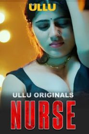 Nurse (2024) Season 01- Ullu – 🔞 – Full Series Download & Watch FREE – MRBOBD.COM