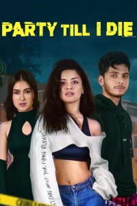 Party Till I Die (2024) Season 01 – Hindi – Full Series Download & Watch FREE – MRBOBD.COM