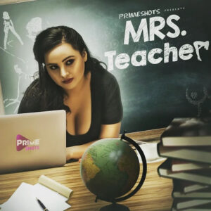 Mrs Teacher (2022) Season 01 – PrimeShots Originals – 🔞 – Full Series Download & Watch FREE – MRBOBD.COM