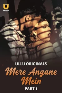 Mere Angane Mein (2025) Sason 01 – Part 1 – Hindi Ullu – 🔞 – Full Series Download & Watch FREE – MRBOBD.COM