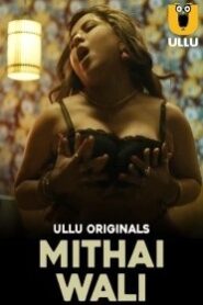 Mithai Wali (2025) Season 01 – Hindi Ullu – 🔞 – Full Series Download & Watch FREE – MRBOBD.COM