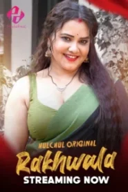 Rakhwala (2025) S01 – E01-06 – Hindi HulChul – 🔞 – Full Series Download & Watch FREE – MRBOBD.COM