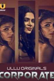 Corporate (2024) Season 1 (Ullu Originals) – 🔞 – Full Series Download & Watch FREE – MRBOBD.COM