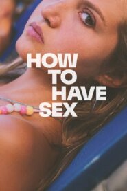 How to Have Sex (2023) Hindi/English Multi Audio – 🔞 – Full Movie Download & Watch FREE – MRBOBD.COM