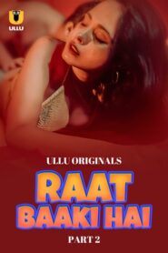 Raat Baaki Hai (2024) Season 1 Part 2 (Ullu Originals) – 🔞 – Full Series Download & Watch FREE – MRBOBD.COM
