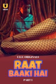 Raat Baaki Hai (2024) Season 1 Part 1 (Ullu Originals) – 🔞 – Full Series Download & Watch FREE – MRBOBD.COM