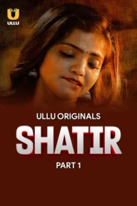 Shatir (2025) S01 – Part – 01/02 Hindi Ullu WEB-DL – 🔞 – Full Series Download & Watch FREE – MRBOBD.COM